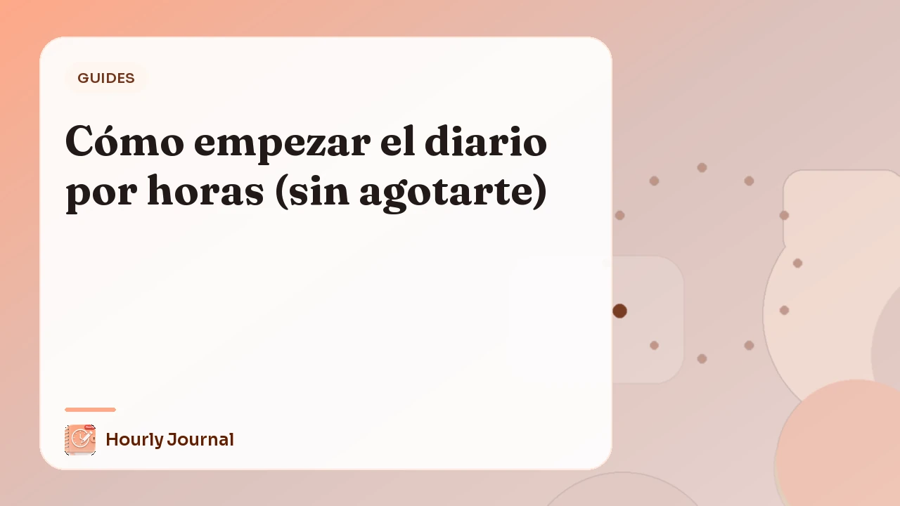 Cómo empezar el diario por horas (sin agotarte)