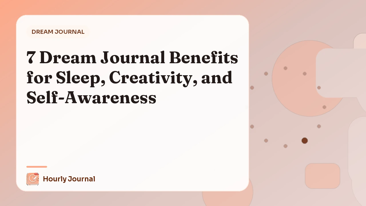 7 Dream Journal Benefits for Sleep, Creativity, and Self-Awareness