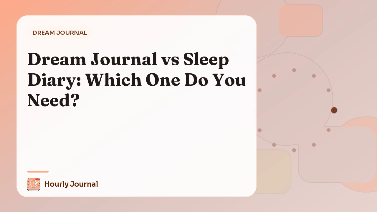 Dream Journal vs Sleep Diary: Which One Do You Need?