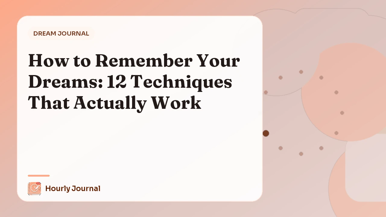 How to Remember Your Dreams: 12 Techniques That Actually Work