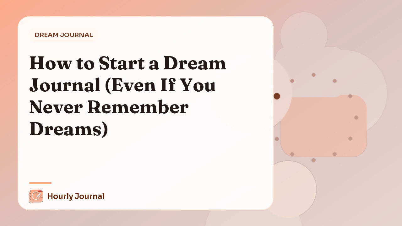 How to Start a Dream Journal (Even If You Never Remember Dreams)