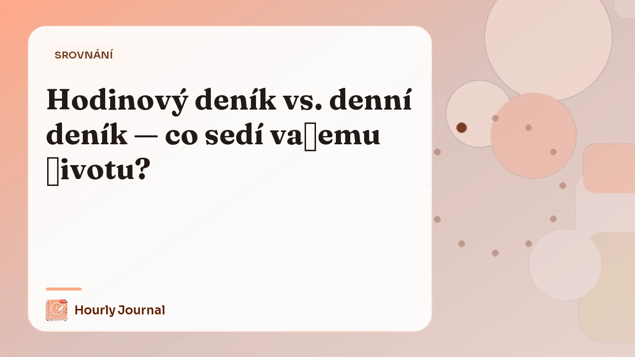 Hodinový deník vs. denní deník — co sedí vašemu životu?