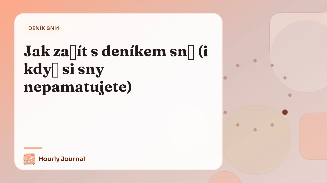 Jak začít s deníkem snů (i když si sny nepamatujete)