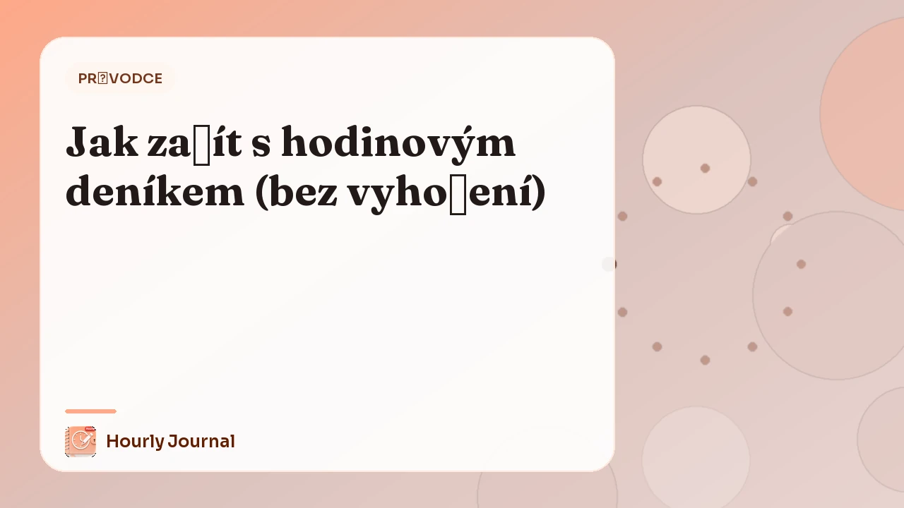 Jak začít s hodinovým deníkem (bez vyhoření)