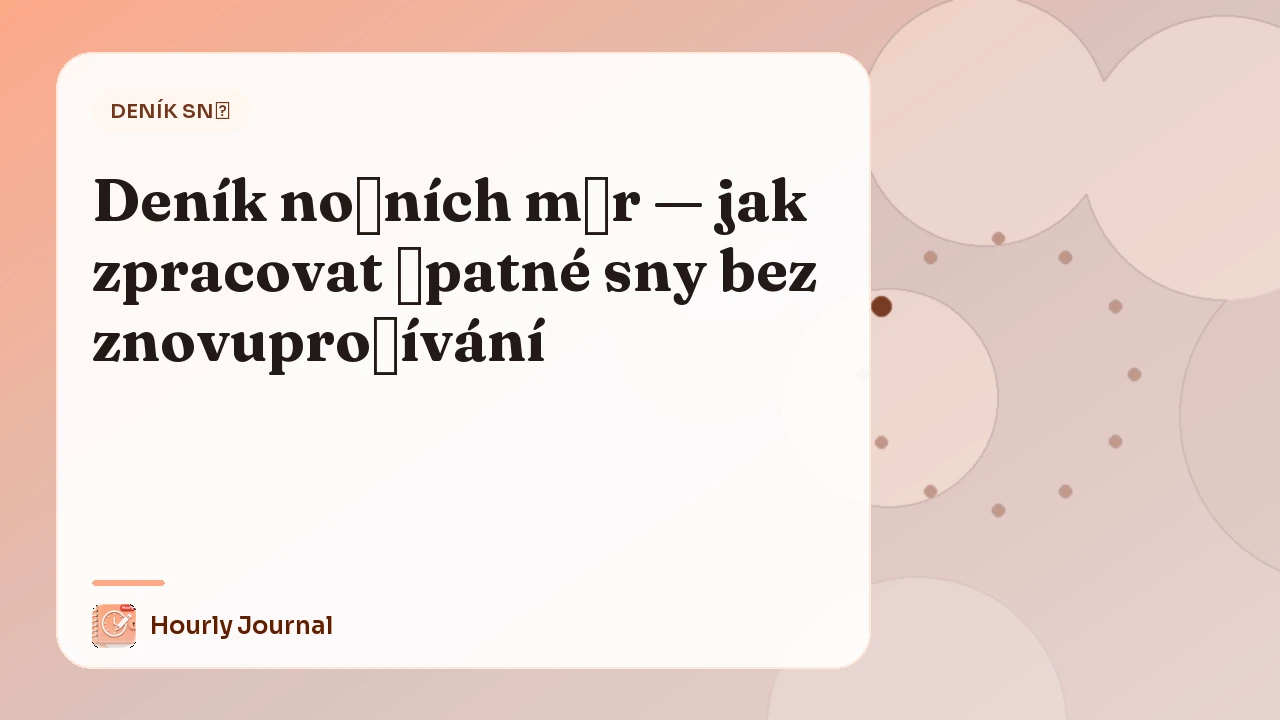 Deník nočních můr — jak zpracovat špatné sny bez znovuprožívání