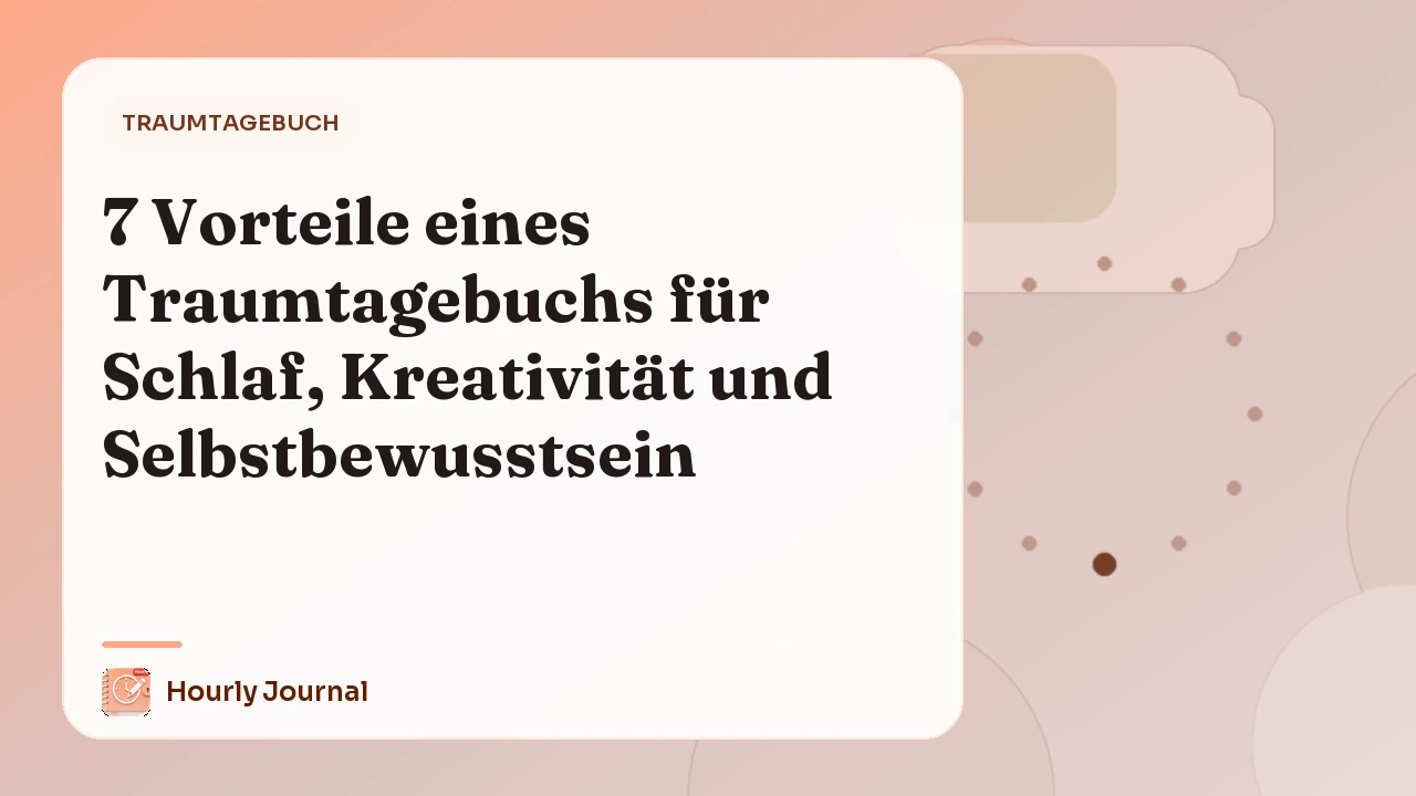 7 Vorteile eines Traumtagebuchs für Schlaf, Kreativität und Selbstbewusstsein