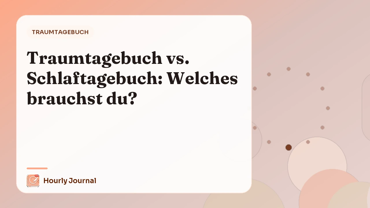 Traumtagebuch vs. Schlaftagebuch: Welches brauchst du?