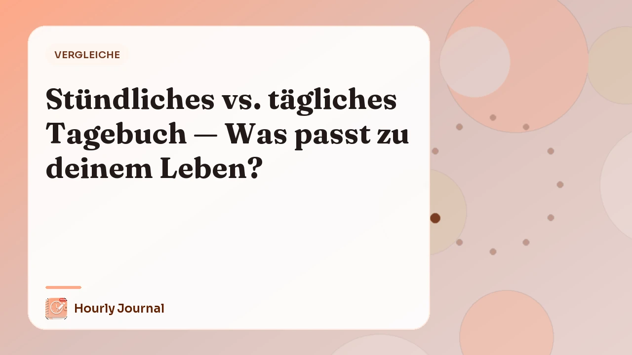 Stündliches vs. tägliches Tagebuch — Was passt zu deinem Leben?