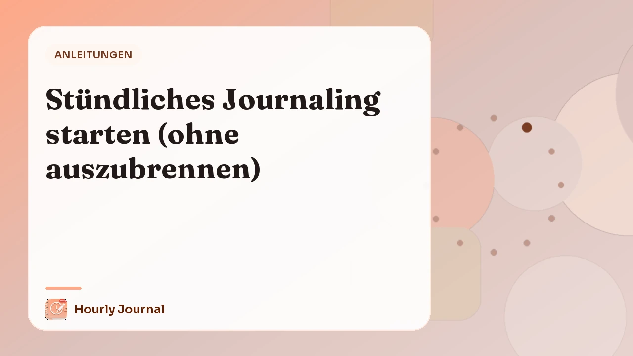 Stündliches Journaling starten (ohne auszubrennen)