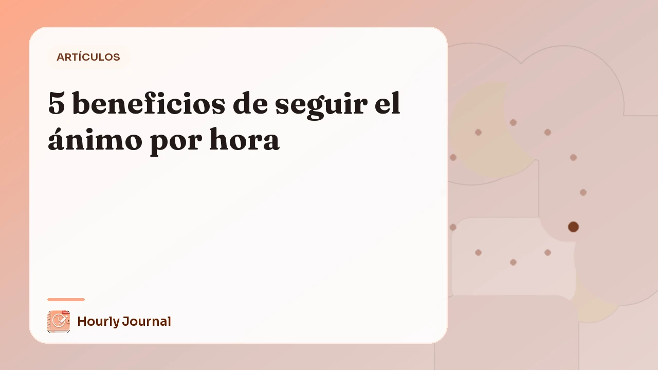 5 beneficios de seguir el ánimo por hora