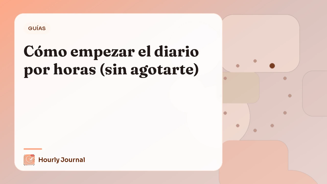 Cómo empezar el diario por horas (sin agotarte)