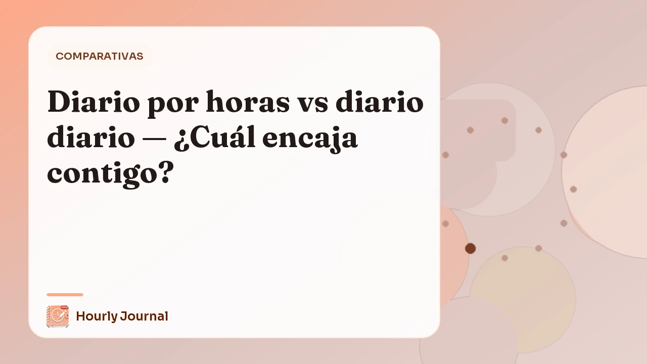 Diario por horas vs diario diario — ¿Cuál encaja contigo?