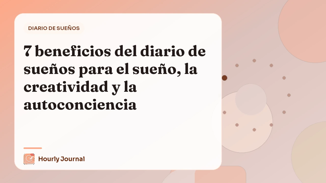 7 beneficios del diario de sueños para el sueño, la creatividad y la autoconciencia