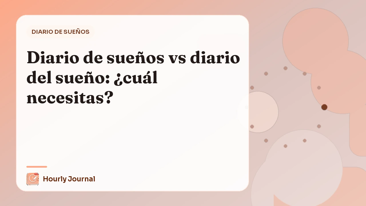 Diario de sueños vs diario del sueño: ¿cuál necesitas?