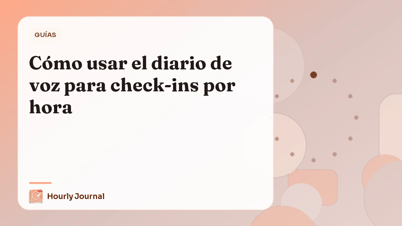 Cómo usar el diario de voz para check-ins por hora
