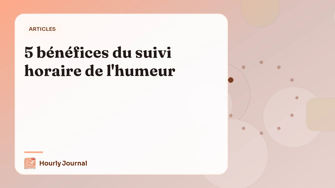 5 bénéfices du suivi horaire de l'humeur