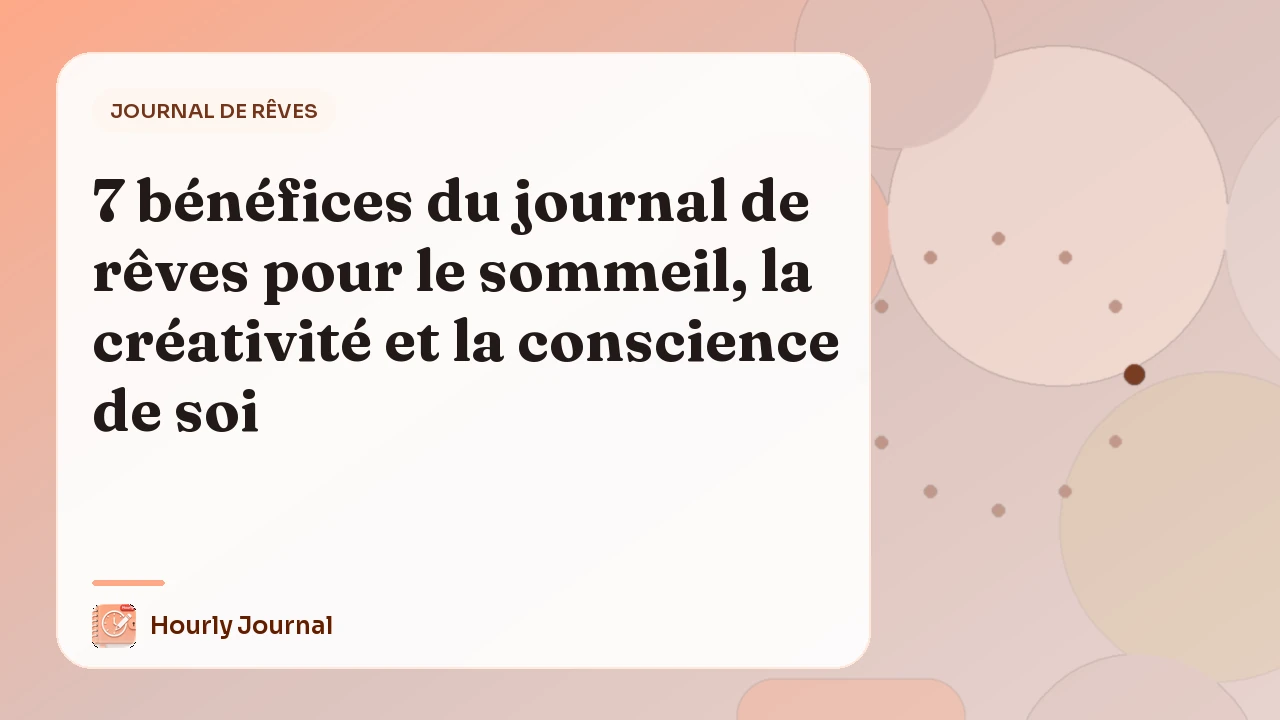 7 bénéfices du journal de rêves pour le sommeil, la créativité et la conscience de soi