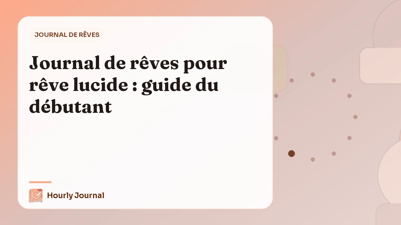 Journal de rêves pour rêve lucide : guide du débutant
