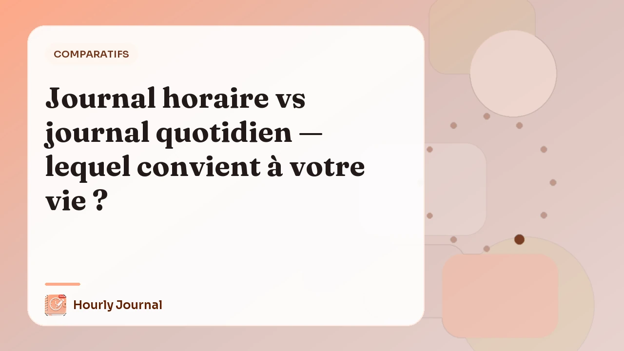 Journal horaire vs journal quotidien — lequel convient à votre vie ?