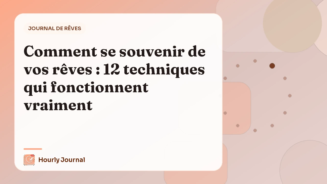 Comment se souvenir de vos rêves : 12 techniques qui fonctionnent vraiment