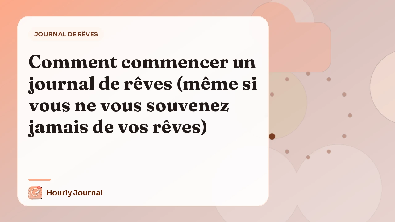 Comment commencer un journal de rêves (même si vous ne vous souvenez jamais de vos rêves)
