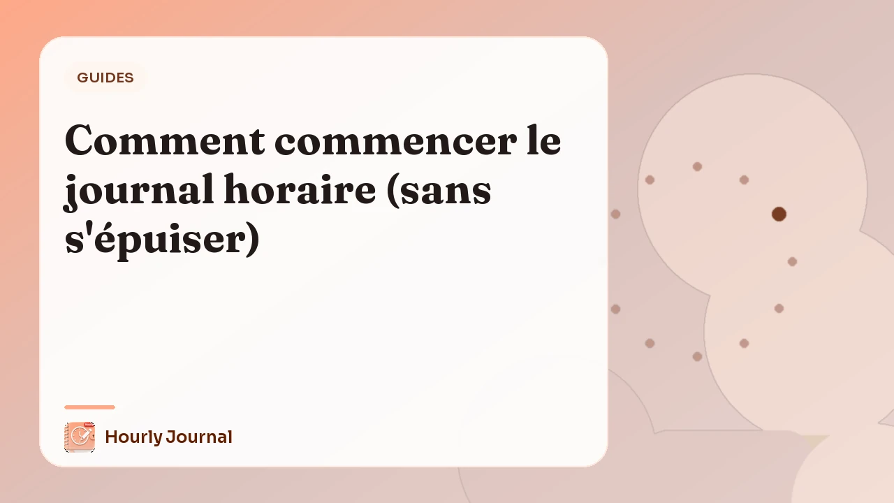 Comment commencer le journal horaire (sans s'épuiser)