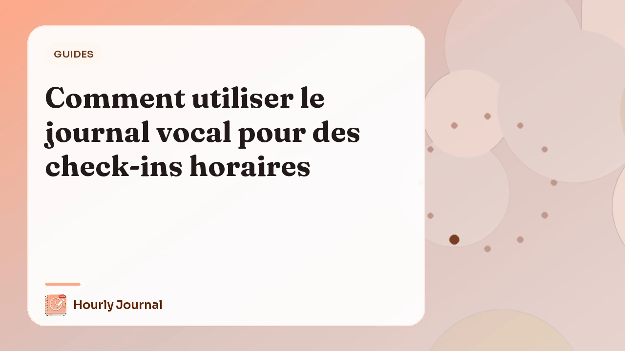 Comment utiliser le journal vocal pour des check-ins horaires