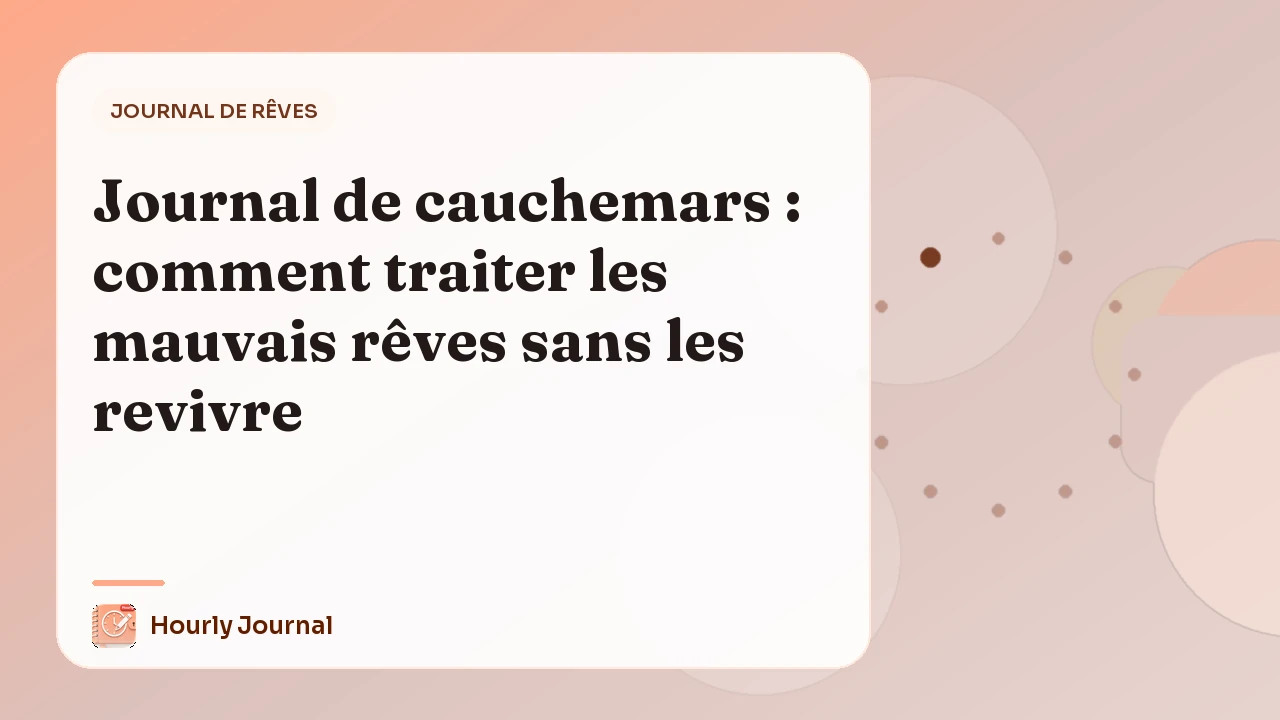 Journal de cauchemars : comment traiter les mauvais rêves sans les revivre