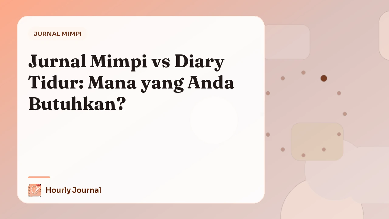 Jurnal Mimpi vs Diary Tidur: Mana yang Anda Butuhkan?