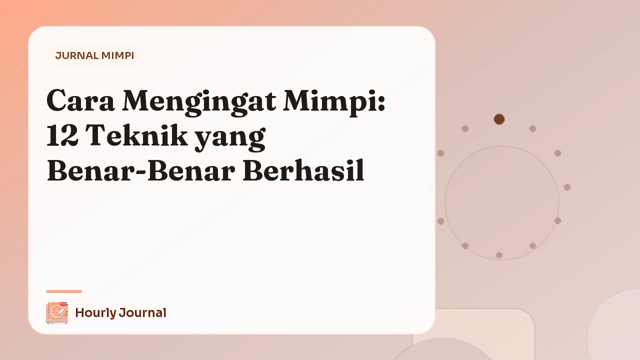 Cara Mengingat Mimpi: 12 Teknik yang Benar-Benar Berhasil