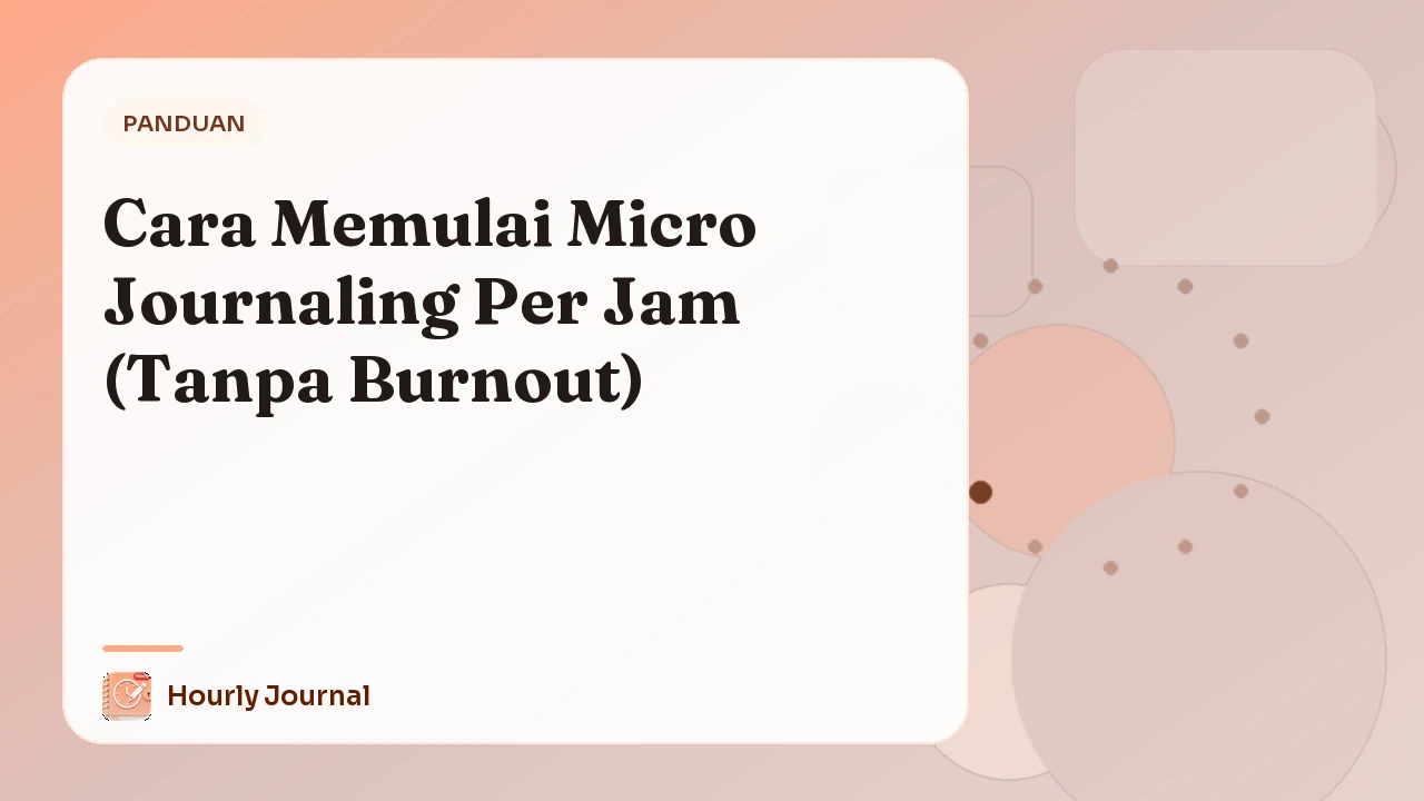 Cara Memulai Micro Journaling Per Jam (Tanpa Burnout)