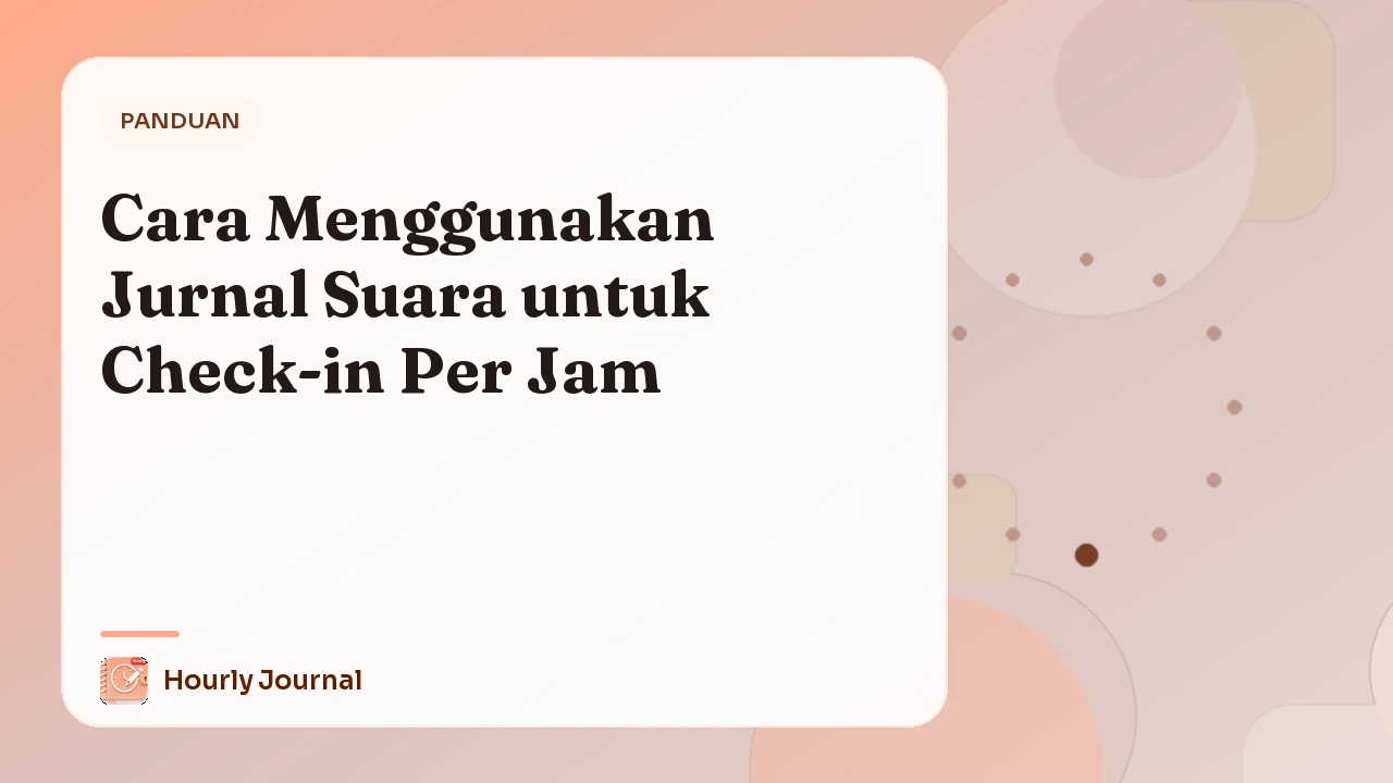 Cara Menggunakan Jurnal Suara untuk Check-in Per Jam