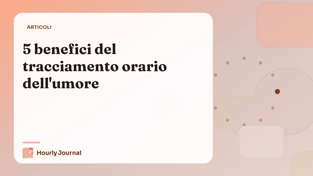 5 benefici del tracciamento orario dell'umore