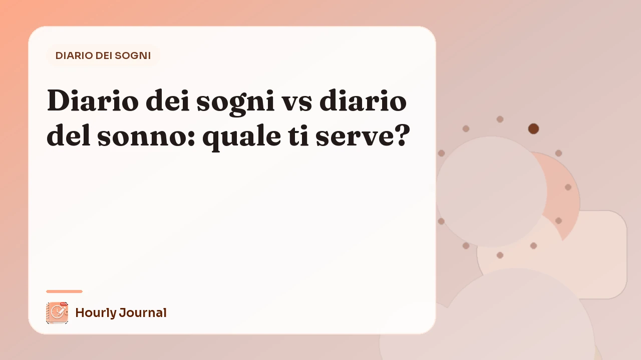 Diario dei sogni vs diario del sonno: quale ti serve?