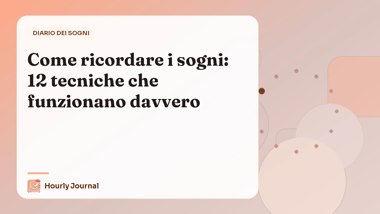 Come ricordare i sogni: 12 tecniche che funzionano davvero