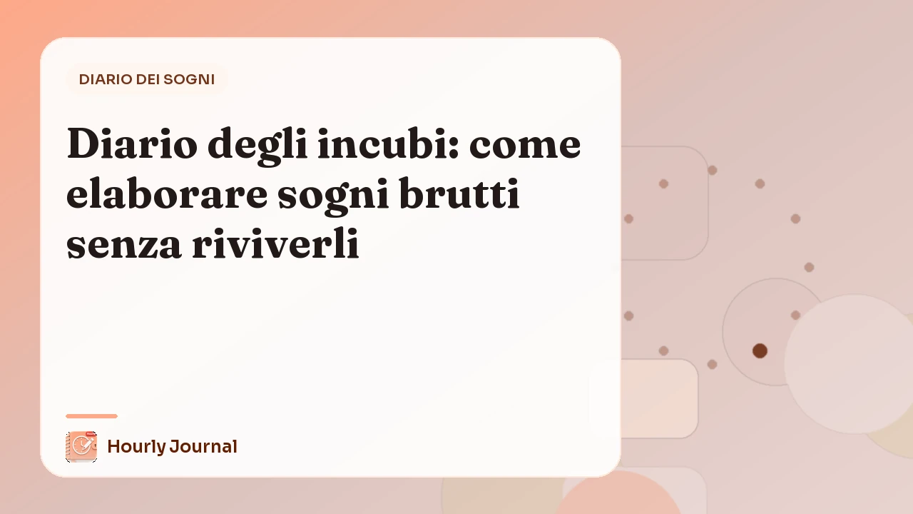 Diario degli incubi: come elaborare sogni brutti senza riviverli