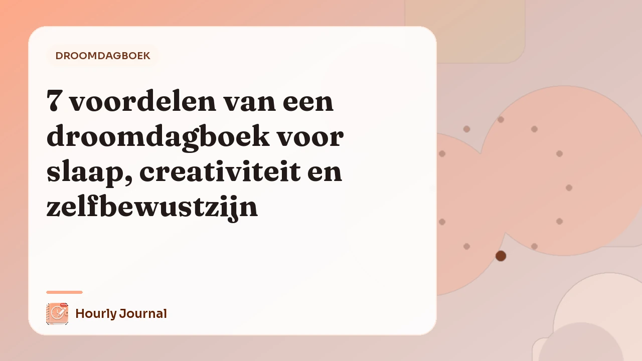 7 voordelen van een droomdagboek voor slaap, creativiteit en zelfbewustzijn