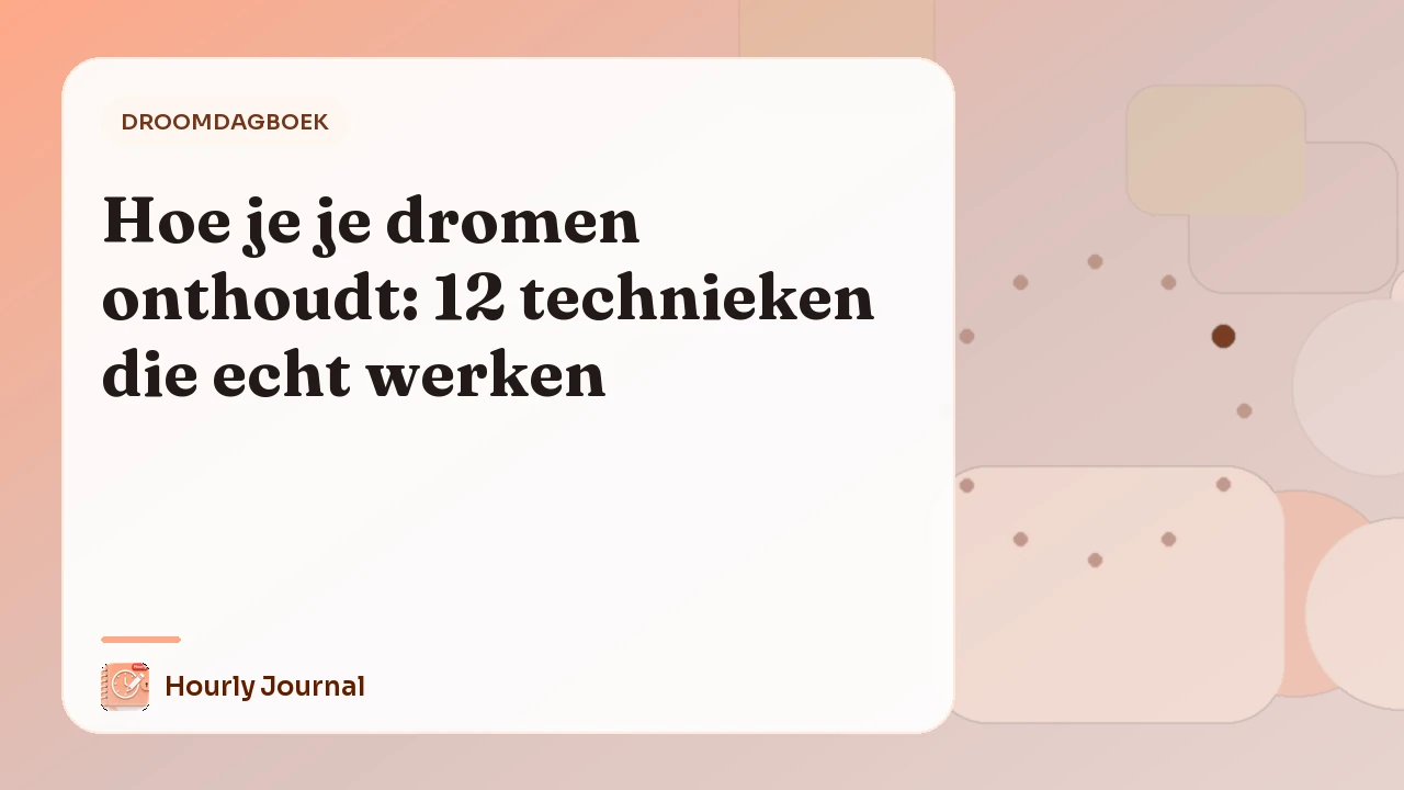 Hoe je je dromen onthoudt: 12 technieken die echt werken