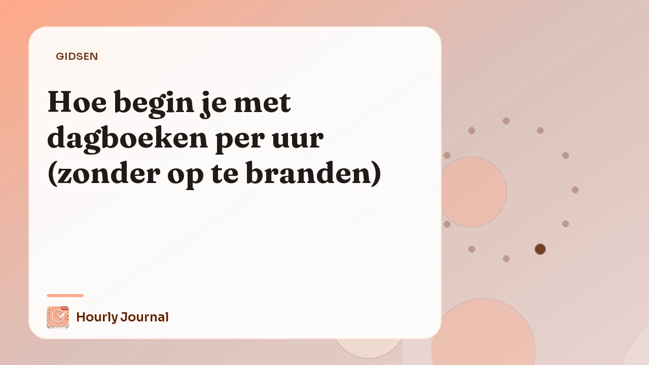 Hoe begin je met dagboeken per uur (zonder op te branden)