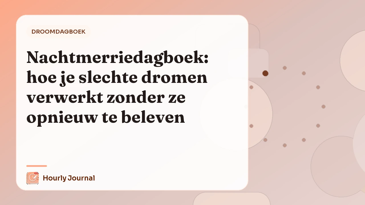 Nachtmerriedagboek: hoe je slechte dromen verwerkt zonder ze opnieuw te beleven