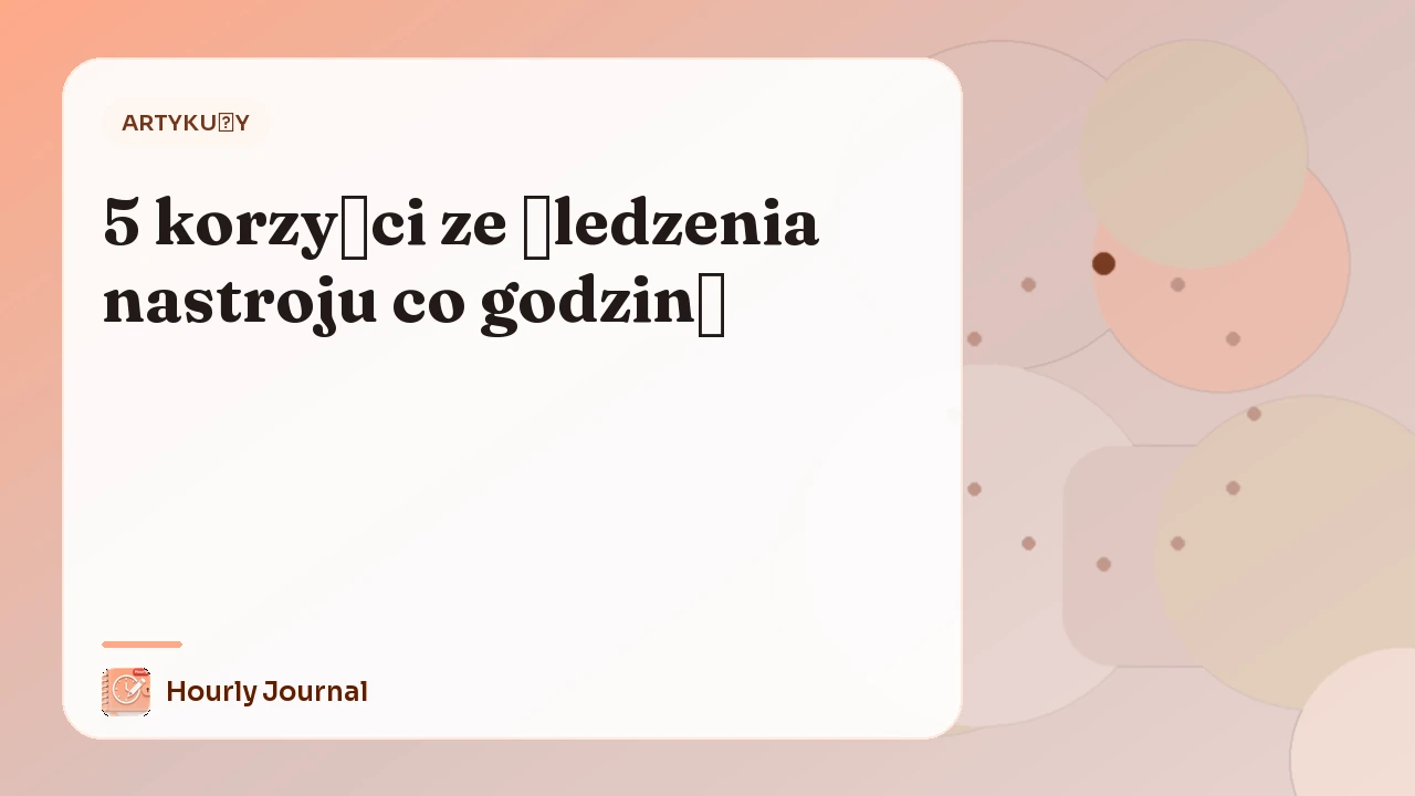5 korzyści ze śledzenia nastroju co godzinę