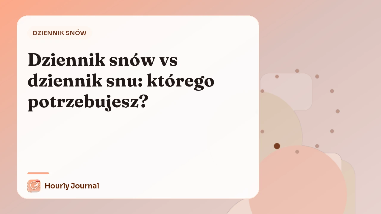 Dziennik snów vs dziennik snu: którego potrzebujesz?
