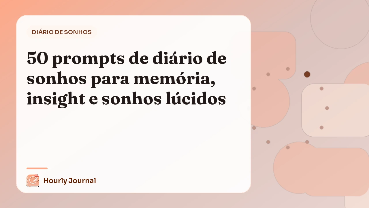 50 prompts de diário de sonhos para memória, insight e sonhos lúcidos