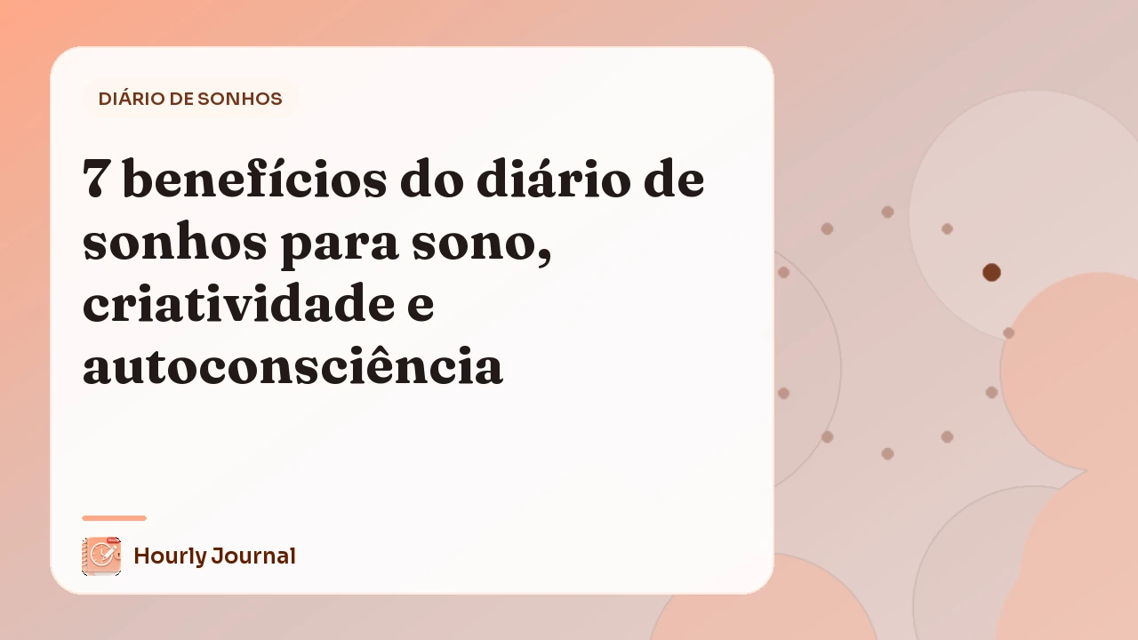 7 benefícios do diário de sonhos para sono, criatividade e autoconsciência
