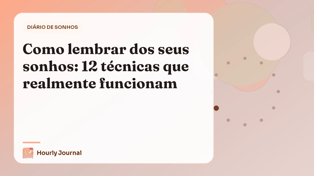 Como lembrar dos seus sonhos: 12 técnicas que realmente funcionam