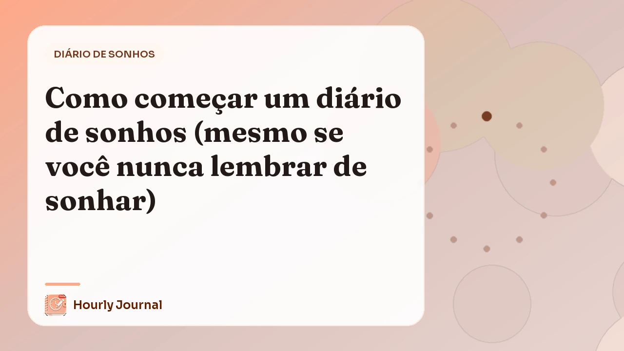 Como começar um diário de sonhos (mesmo se você nunca lembrar de sonhar)