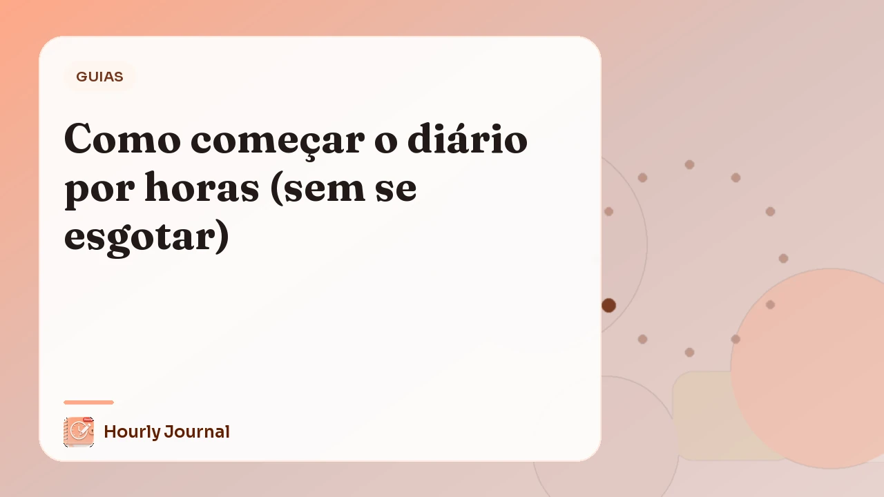 Como começar o diário por horas (sem se esgotar)