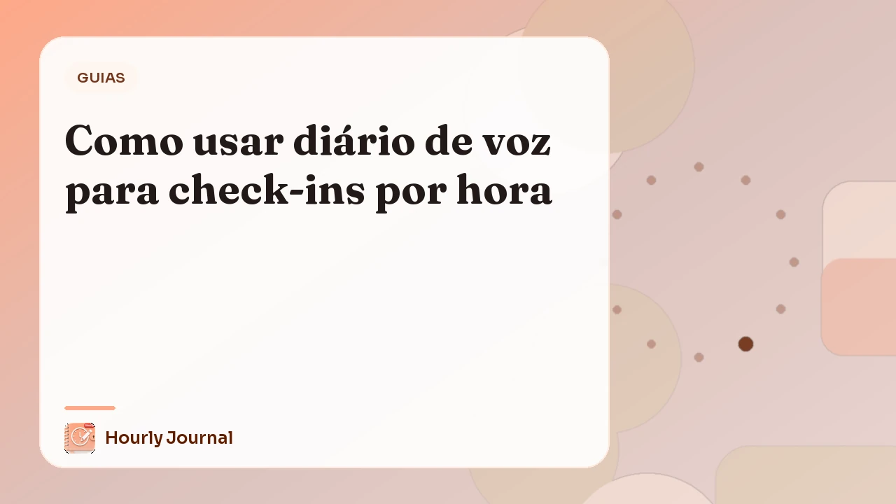 Como usar diário de voz para check-ins por hora