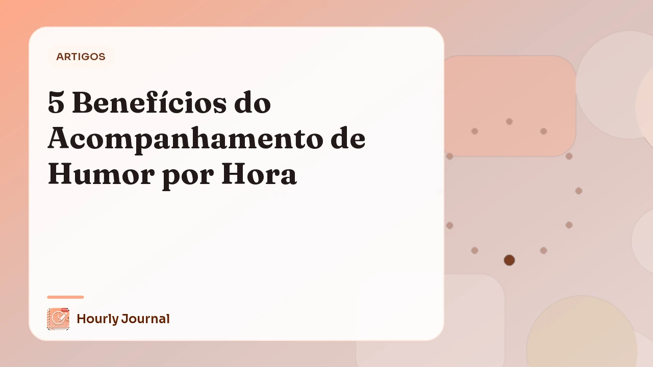 5 Benefícios do Acompanhamento de Humor por Hora