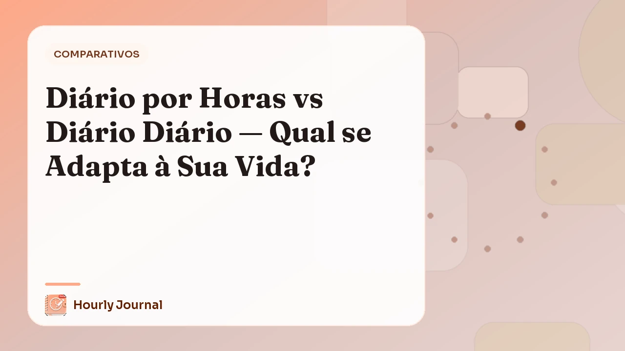 Diário por Horas vs Diário Diário — Qual se Adapta à Sua Vida?